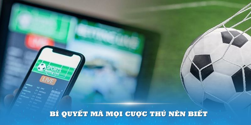 Bí quyết mà mọi cược thủ nên biết