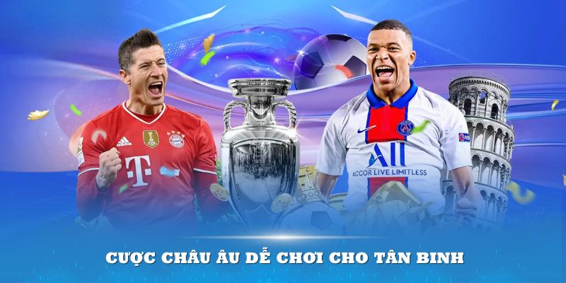 Cược châu Âu dễ chơi cho tân binh