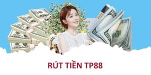 Rút Tiền TP88: Quy Trình 4 Bước Cơ Bản Và Lưu Ý Quan Trọng