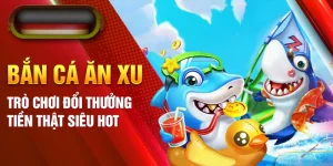 Bắn Cá Ăn Xu - Trò Chơi Đổi Thưởng Tiền Thật Siêu Hot 2024